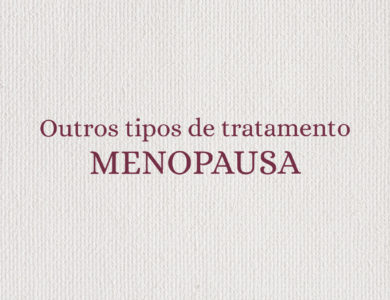 Menopausa – outros tipos de tratamentos