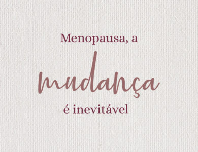 Menopausa – a mudança é inevitável