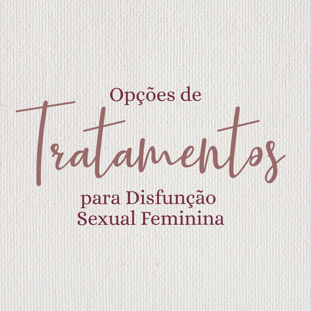 Opções De Tratamentos Para Disfunção Sexual Feminina Dra Anna Valéria