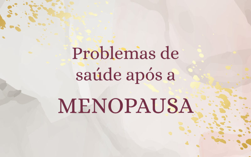 Menopausa – Problemas de saúde após a menopausa