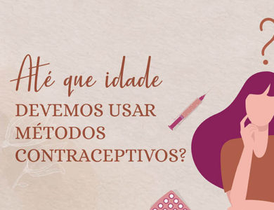 Até que idade devemos usar métodos contraceptivos?