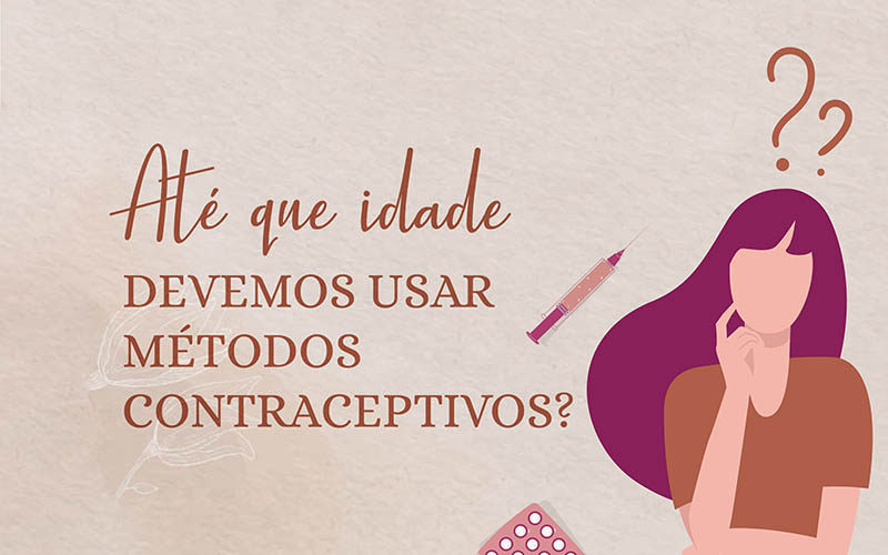 Até que idade devemos usar métodos contraceptivos?